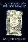 A History of White Magic - Gareth Knight - 9781908011046