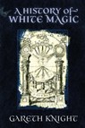 A History of White Magic - Gareth Knight - 9781908011046