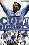 Manchester City Cult Heroes - David Clayton - 9781908051646