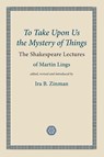 To Take Upon Us the Mystery of Things - Martin Lings - 9781908092106