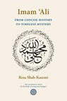 Imam `Ali From Concise History to Timeless Mystery - Reza Shah-Kazemi - 9781908092182