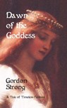 Dawn of the Goddess - Gordon Strong - 9781908097095