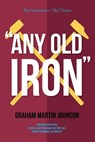 Any Old Iron - Graham Martin Johnson - 9781908128256