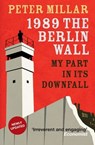 1989 the Berlin Wall - Peter Millar - 9781908129116