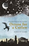 Orison for a Curlew - Horatio Clare - 9781908213570