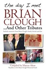 The Day I Met Brian Clough...and Other Tributes -  - 9781908234988