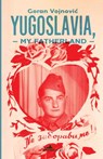 Yugoslavia, My Fatherland - Goran Vojnovic - 9781908236272