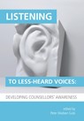 Listening to Less-Heard Voices in Counselling: Developing Counsellors' Awareness - Peter Madsen Gubi - 9781908258236