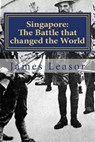 Singapore: The Battle that changed the World - LEASOR,  James - 9781908291189