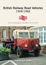 British Railway Road Vehicles 1948-1968 - Alan Earnshaw ; Bill Aldridge - 9781908347152