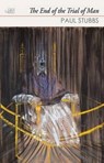 End of the Trial of Man - STUBBS,  Paul - 9781908376015