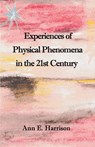 Experiences of Physical Phenomena in the 21st Century - Ann Ellis Harrison - 9781908421609
