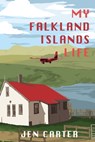 MY FALKLAND ISLANDS LIFE - Jen Carter - 9781908567451