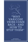 Whiteley, M: Why Varicose Veins Come Back - and How to Stop - Mark S Whiteley - 9781908586230