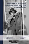 Adulthood in Britain and the United States from 1350 to Generation Z - Maria Cannon - 9781908590824