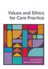 Values and Ethics for Care Practice - Sue (University of Worcester) Cuthbert ; Jan (University of Worcester) Quallington - 9781908625304