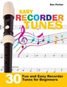 Easy Recorder Tunes - 30 Fun and Easy Recorder Tunes for Beginners! - Ben (Bay Area Independent Publishers Assn.) Parker - 9781908707369