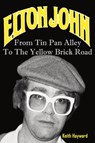 Elton John: From Tin Pan Alley to the Yellow Brick Road - Keith Hayward - 9781908724519