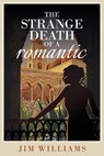 The Strange Death of a Romantic - Jim Williams - 9781908943361