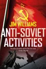 Anti-Soviet Activities - Jim Williams - 9781908943576