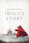 Irina's Story - Jim Williams - 9781908943774