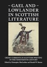 Gael and Lowlander in Scottish Literature - Christopher MacLachlan ; Ronald W. Renton - 9781908980106