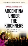 Argentina under the Kirchners - Marcela (Researcher and Editor Lopez Levy - 9781909014053