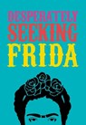 DESPERATELY SEEKING FRIDA - Ian Castello-Cortes - 9781909051553