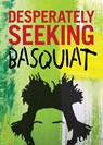 DESPERATELY SEEKING BASQUIAT - Ian Castello-Cortes - 9781909051676