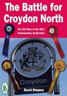 The Battle for Croydon North - The Full Story of the 2012 Parliamentary By-Election - David Stepney - 9781909099753