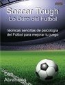 Soccer Tough - Lo Duro Del Futbol - Dan Abrahams - 9781909125223
