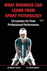 What Business Can Learn from Sport Psychology - Martin Turner ; Jamie Barker - 9781909125346