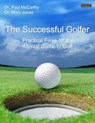 The Successful Golfer: Practical Fixes for the Mental Game of Golf - Paul McCarthy ; Marc Jones - 9781909125469