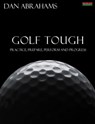 Golf Tough: Practice, Prepare, Perform and Progress - Dan Abrahams - 9781909125711