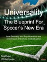 Universality | The Blueprint for Soccer's New Era: How Germany and Pep Guardiola are showing us the Future Football Game - Matthew Whitehouse - 9781909125988