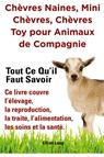 Chevres naines, mini chevres, chevres toy pour animaux de compagnie. Tout ce qu'il faut savoir. Ce livre couvre l'elevage, la reproduction, la traite, l'alimentation, les soins et la sante. - Elliott Lang - 9781909151949