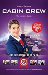 How to Become Cabin Crew: The Insider's Guide - Jessica Bond - 9781909229020