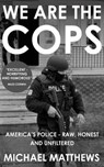We Are the Cops: The Real Lives of America's Police - MATTHEWS,  Michael - 9781909269224