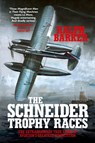 The Schneider Trophy Races - Ralph Barker - 9781909269873