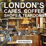 London's Cafes, Coffee Shops & Tearooms - David Hampshire - 9781909282803