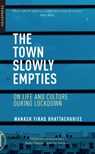 The Town Slowly Empties - Manash Firaq Bhattacharjee - 9781909394759