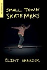 Small Town Skateparks - Clint Carrick - 9781909394773
