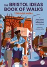 The Bristol Ideas Book of Walks - Robin Askew ; Eugene Byrne ; Melanie Kelly ; Amy O'Beirne - 9781909446441