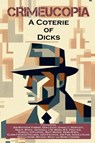 Crimeucopia - A Coterie Of Dicks - Various Authors - 9781909498761