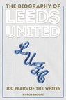 The Biography of Leeds - Rob Bagchi - 9781909534841