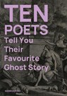 Ten Poets Tell You Their Favourite Ghost Story - Kirsten Irving ; Jon (Senior Lecturer in Creative Writing Stone - 9781909560345