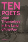 Ten Poets Lose Themselves in the Land of the Fae - Kirsten Irving ; Jon (Senior Lecturer in Creative Writing Stone - 9781909560437