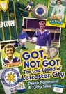 Got, Not Got: Leicester City - Derek Hammond ; Gary Silke - 9781909626591