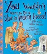 You Wouldn't Want To Be A Slave In Ancient Greece! - Fiona MacDonald - 9781909645264
