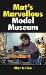 Mat's Marvellous Model Museum - Mat Irvine - 9781909692015